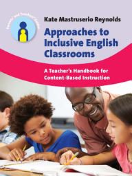 Icon image Approaches to Inclusive English Classrooms: A Teacher’s Handbook for Content-Based Instruction