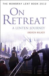 Icon image On Retreat: A Lenten Journey: The Mowbray Lent Book 2012, Book 2012