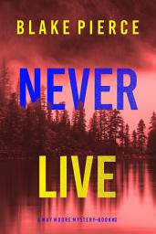 Icon image Never Live (A May Moore Suspense Thriller—Book 3)
