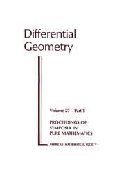 Icon image Differential Geometry, Part 1: Proceedings of the Symposium in Pure Mathematics of the American Mathematical Society, Held at Stanford University, Stanford, California, July 30-August 17, 1973