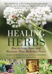 Icon image Healing Herbs: How to Grow, Store, and Maximize Their Medicinal Power