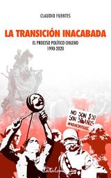 Icon image La transición inacabada: El proceso político chileno 1990-2020