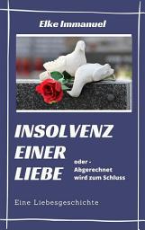 Icon image Insolvenz einer Liebe: Abgerechnet wird zum Schluß