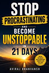 Icon image Stop Procrastinating and Become Unstoppable in 21 Days: The Secret Morning Routine Transforming Indian Students and Professionals into Success Machines