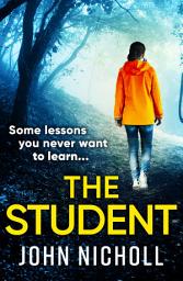 Icon image The Student: A shocking, page-turning thriller from John Nicholl