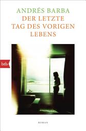Icon image Der letzte Tag des vorigen Lebens: Roman