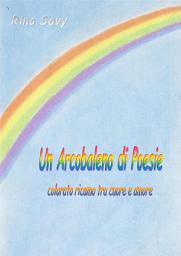 Icon image Un Arcobaleno di Poesie: Colorato ricamo tra cuore e amore