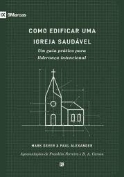 Icon image Como edificar uma igreja saudável: Um guia prático para liderança intencional, Edição 2