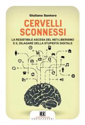 Icon image Cervelli sconnessi: La resistibile ascesa del net-liberismo e il dilagare della stupidità digitale