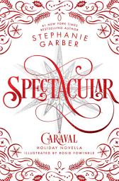 Icon image Spectacular: A Caraval Holiday Novella