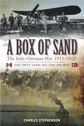 Icon image A Box of Sand: The Italo-Ottoman War 1911-1912