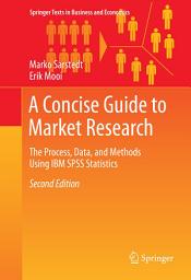 Icon image A Concise Guide to Market Research: The Process, Data, and Methods Using IBM SPSS Statistics, Edition 2