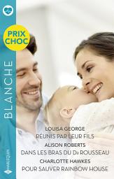 Icon image Réunis par leur fils - Dans les bras du Dr Rousseau - Pour sauver Rainbow House