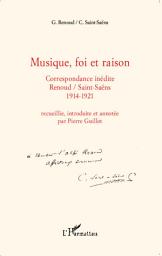 Icon image Musique, foi et raison: Correspondance inédite Renoud/Saint-Saëns 1914-1921