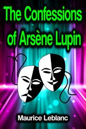 Icon image The Confessions of Arsène Lupin
