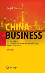 Icon image China Business: Der Ratgeber zur erfolgreichen Unternehmensführung im Reich der Mitte, Ausgabe 2