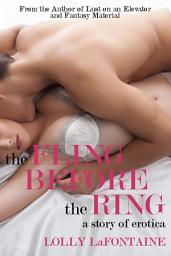Icon image The Fling Before the Ring: A Story of Erotica