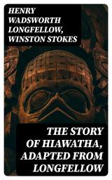 Icon image The Story of Hiawatha, Adapted from Longfellow