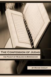 Icon image The Confession of Judas The Plight of Muslims in Birmingham