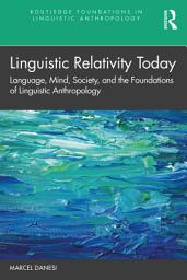 Icon image Linguistic Relativity Today: Language, Mind, Society, and the Foundations of Linguistic Anthropology