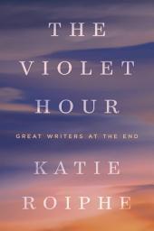 Icon image The Violet Hour: Great Writers at the End