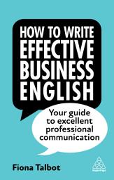 Icon image How to Write Effective Business English: Your Guide to Excellent Professional Communication, Edition 4