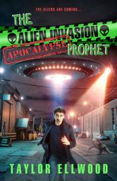 Icon image The Alien Invasion Apocalypse Prophet: The Aliens are Coming...