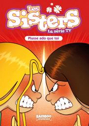 Icon image Les Sisters - La Série TV - Poche - tome 55: Plusse ado que toi