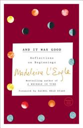 Icon image And It Was Good: Reflections on Beginnings