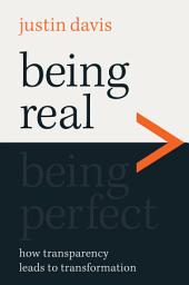 Icon image Being Real > Being Perfect: How Transparency Leads to Transformation