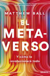 Icon image El metaverso: Y cómo lo revolucionará todo