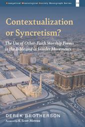 Icon image Contextualization or Syncretism?: The Use of Other-Faith Worship Forms in the Bible and in Insider Movements