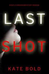 Icon image Last Shot (A Kaylie Brooks Psychological Suspense Thriller—Book 4)