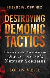Icon image Destroying Demonic Tactics: 8 Supernatural Strategies to Defeat Satan's Newest Schemes