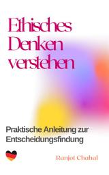 Icon image Ethisches Denken verstehen: Praktische Anleitung zur Entscheidungsfindung