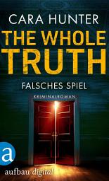 Icon image The Whole Truth - Falsches Spiel: Kriminalroman, Ausgabe 2