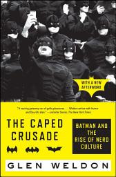 Icon image The Caped Crusade: Batman and the Rise of Nerd Culture
