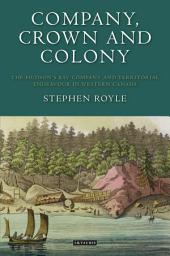 Icon image Company, Crown and Colony: The Hudson's Bay Company and Territorial Endeavour in Western Canada