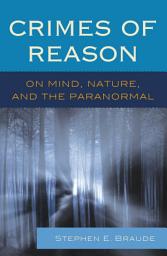 Icon image Crimes of Reason: On Mind, Nature, and the Paranormal