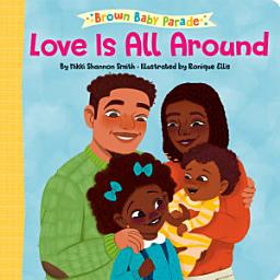 Icon image Love Is All Around: A Brown Baby Parade Book