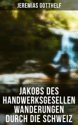 Icon image Jakobs des Handwerksgesellen Wanderungen durch die Schweiz: des Handwerksgesellen Wanderungen durch die Schweiz