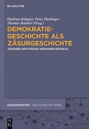 Icon image Demokratiegeschichte als Zäsurgeschichte: Diskurse der frühen Weimarer Republik