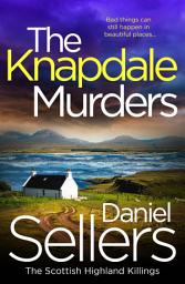 Icon image The Knapdale Murders: The BRAND NEW gripping crime novel set in the Scottish Highlands