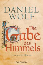 Icon image Die Gabe des Himmels: Historischer Roman