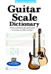 Icon image Mini Music Guides: Guitar Scale Dictionary: All the Essential Scales and Modes in an Easy-to-Follow Format!