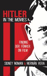 Icon image Hitler in the Movies: Finding Der Führer on Film