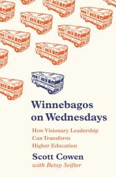 Icon image Winnebagos on Wednesdays: How Visionary Leadership Can Transform Higher Education
