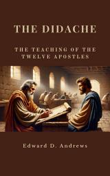 Icon image THE DIDACHE: The Teaching of the Twelve Apostles