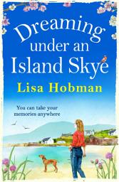 Icon image Dreaming Under An Island Skye: The perfect feel-good, romantic read from bestseller Lisa Hobman