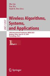 Icon image Wireless Algorithms, Systems, and Applications: 16th International Conference, WASA 2021, Nanjing, China, June 25–27, 2021, Proceedings, Part I